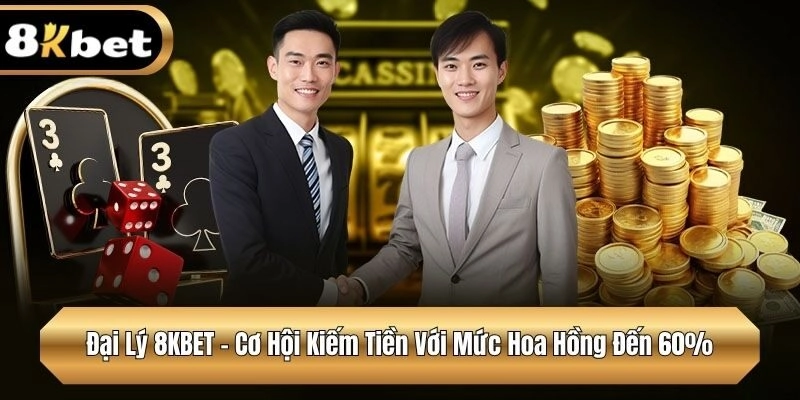 Đại Lý 8KBET – Cơ Hội Kiếm Tiền Với Mức Hoa Hồng Đến 60%