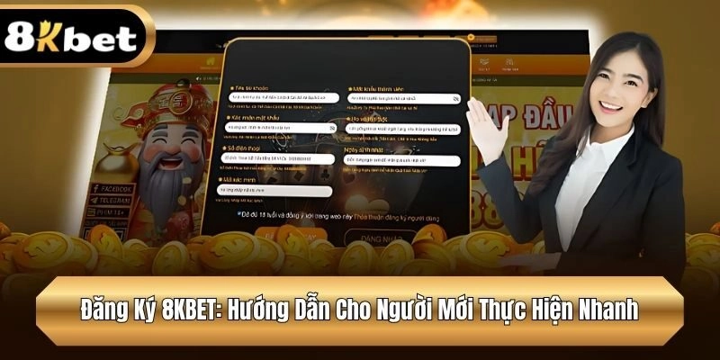 Đăng Ký 8KBET: Hướng Dẫn Cho Người Mới Thực Hiện Nhanh
